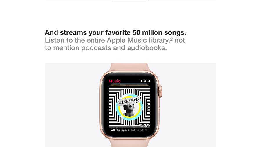 And streams your favorite 50 million songs. Listen to the entire Apple Music library, not to mention podcasts and audiobooks.