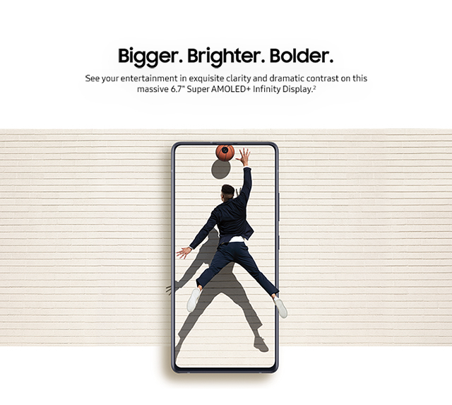 Bigger. Brighter. Bolder. - See your entertainment in exquisite clarity and dramatic contrast on this massive 6.7-inch Super AMOLED+ Infinity Display.