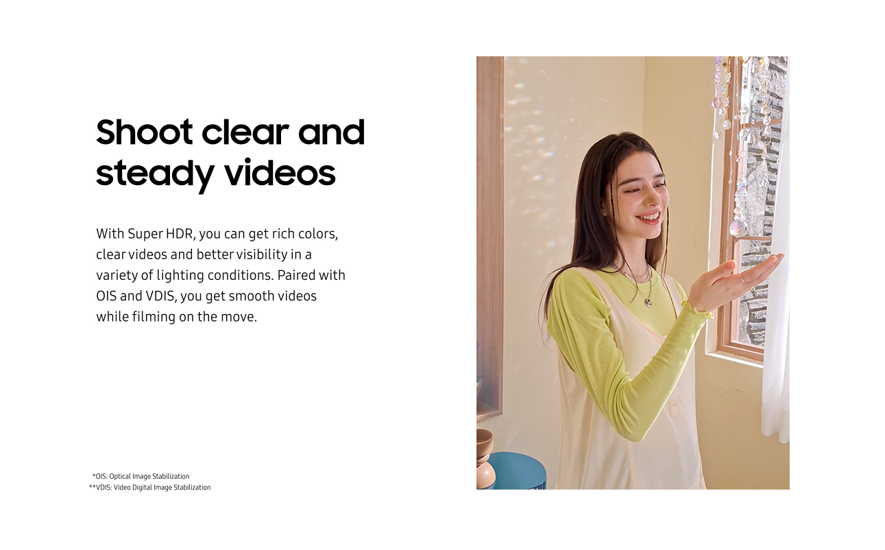 Shoot clear and steady videos.