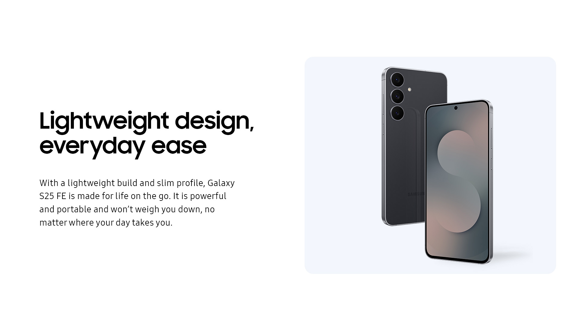 Lightweight design, everyday ease.